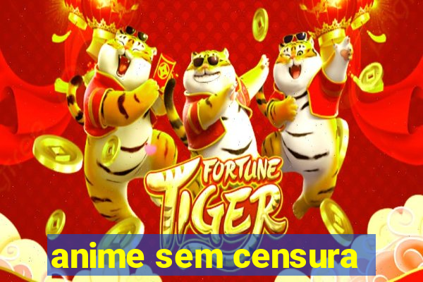 anime sem censura